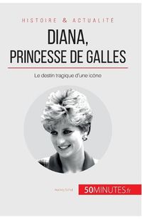 Cover image for Diana, princesse de Galles: Le destin tragique d'une icone