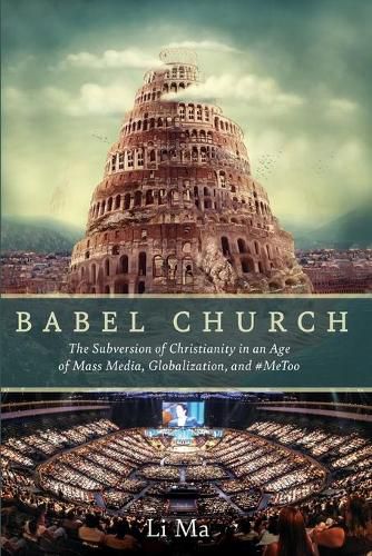 Cover image for Babel Church: The Subversion of Christianity in an Age of Mass Media, Globalization, and #Metoo