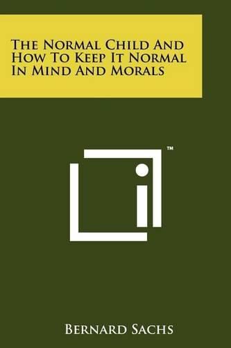 Cover image for The Normal Child and How to Keep It Normal in Mind and Morals