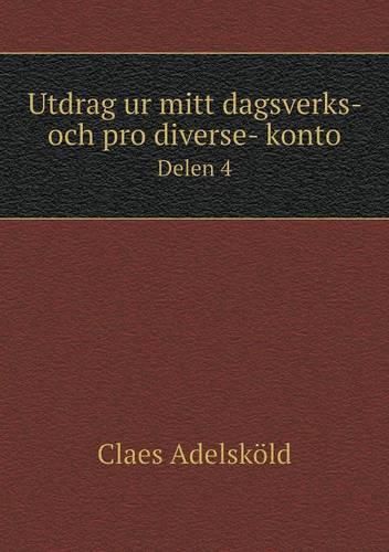 Cover image for Utdrag ur mitt dagsverks- och pro diverse- konto Delen 4