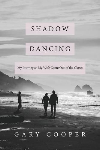 Cover image for Shadow Dancing: My Journey as My Wife Came Out of the Closet