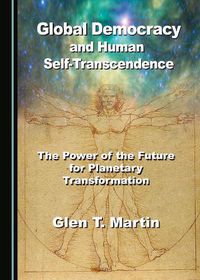 Cover image for Global Democracy and Human Self-Transcendence: The Power of the Future for Planetary Transformation