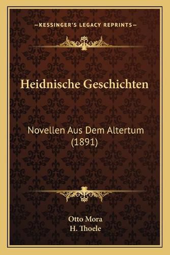 Cover image for Heidnische Geschichten: Novellen Aus Dem Altertum (1891)