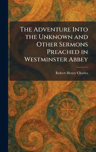Cover image for The Adventure Into the Unknown and Other Sermons Preached in Westminster Abbey