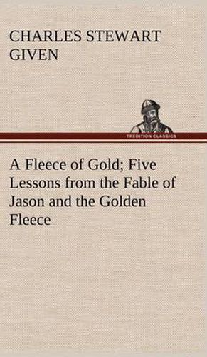 A Fleece of Gold Five Lessons from the Fable of Jason and the Golden Fleece