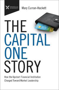 Cover image for The Capital One Story: How the Upstart Financial Institution Charged Toward Market Leadership