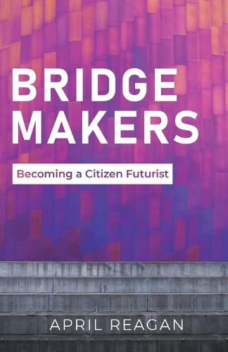 Cover image for Bridge Makers: Becoming a Citizen Futurist