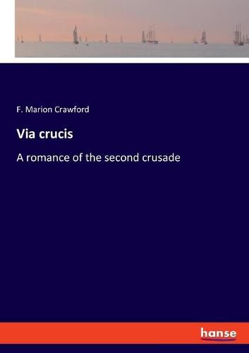 Via crucis: A romance of the second crusade