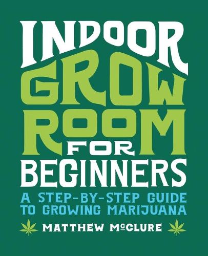 Cover image for Indoor Grow Room for Beginners: A Step-By-Step Guide to Growing Marijuana