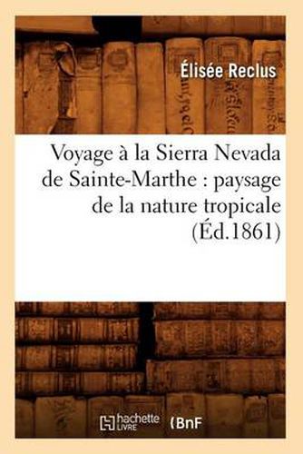 Voyage a la Sierra Nevada de Sainte-Marthe: paysage de la nature tropicale (Ed.1861)