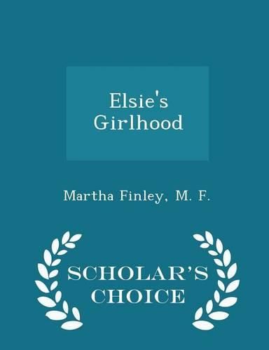 Cover image for Elsie's Girlhood - Scholar's Choice Edition