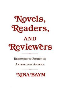 Cover image for Novels, Readers, and Reviewers: Responses to Fiction in Antebellum America