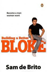 Cover image for Building a Better Bloke: Become a Man Women Want