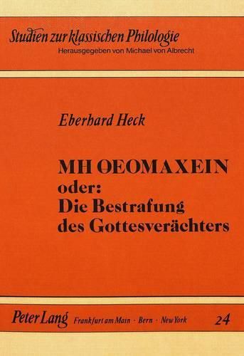 Cover image for Mh Oeomaxein Oder: Die Bestrafung Des Gottesveraechters: Untersuchungen Zu Bekaempfung Und Aneignung Roemischer Religio Bei Tertullian, Cyprian Und Lactanz