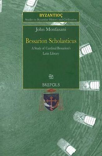 Cover image for SBHC 3 Bessarion Scholasticus: A Study of Cardinal Bessarions Latin Library, Monfasani: A Study of Cardinal Bessarion's Latin Library