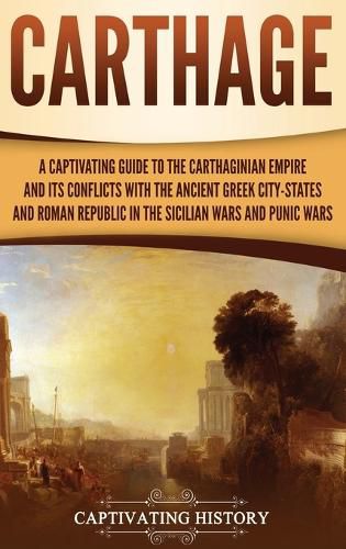 Cover image for Carthage: A Captivating Guide to the Carthaginian Empire and Its Conflicts with the Ancient Greek City-States and the Roman Republic in the Sicilian Wars and Punic Wars