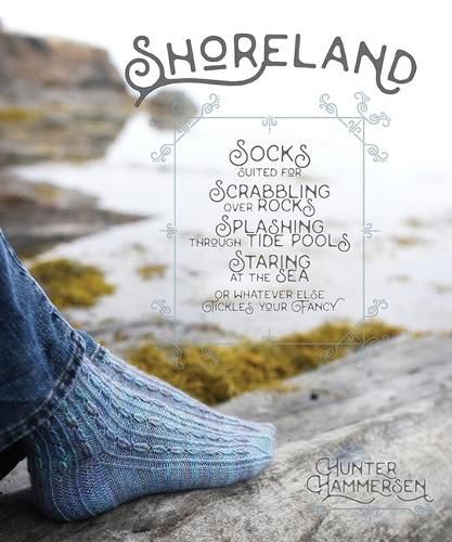 Cover image for Shoreland: Socks Suitable for Scrabbling Over Rocks, Splashing Through Tide Pools Staring at the Sea or Whatever Else Tickles Your Fancy