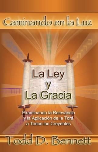 Cover image for La Ley y La Gracia: Examinando la Relevancia y la Aplicacion de la Tora para Todos los Creyentes