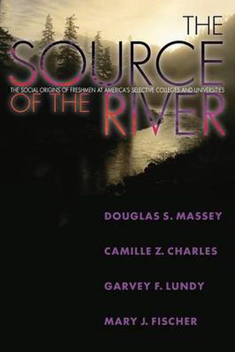 Cover image for The Source of the River: The Social Origins of Freshmen at America's Selective Colleges and Universities