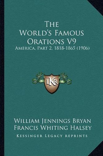 Cover image for The World's Famous Orations V9: America, Part 2, 1818-1865 (1906)