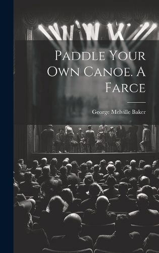 Cover image for Paddle Your own Canoe. A Farce