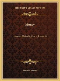 Cover image for Money: How to Make It, Use It, Invest It