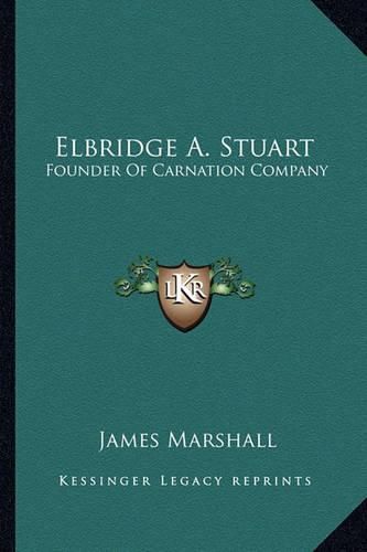 Elbridge A. Stuart: Founder of Carnation Company