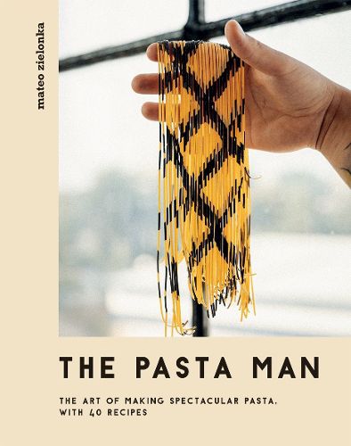 The Pasta Man: The Art of Making Spectacular Pasta - with 40 Recipes