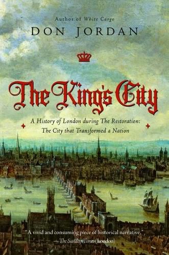 Cover image for The King's City: A History of London During the Restoration: The City That Transformed a Nation