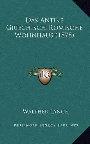 Cover image for Das Antike Griechisch-Romische Wohnhaus (1878)