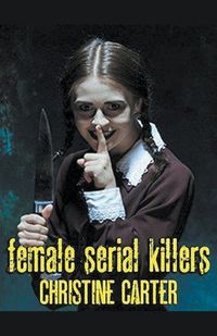 Cover image for Female Serial Killers