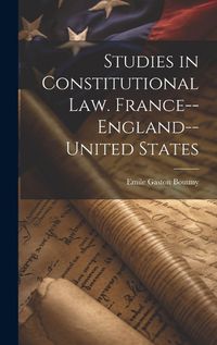 Cover image for Studies in Constitutional law. France--England--United States