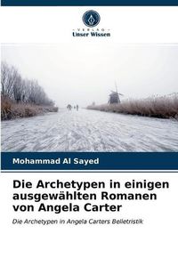 Cover image for Die Archetypen in einigen ausgewahlten Romanen von Angela Carter