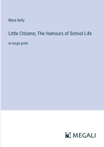 Cover image for Little Citizens; The Humours of School Life