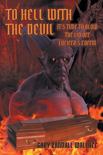 Cover image for To Hell with the Devil: It's Time to Blow the Lid off Lucifer's Coffin