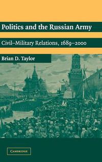 Cover image for Politics and the Russian Army: Civil-Military Relations, 1689-2000