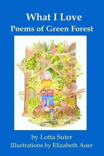 Cover image for What I Love: Poems of Green Forest