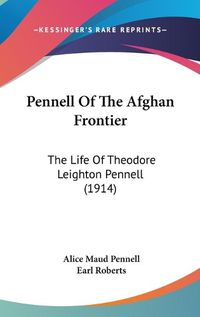 Cover image for Pennell of the Afghan Frontier: The Life of Theodore Leighton Pennell (1914)
