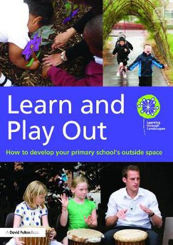 Cover image for Learn and Play Out: How to develop your primary school's outside space