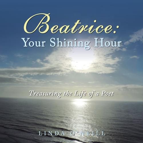 Cover image for Beatrice: Your Shining Hour: Treasuring the Life of a Poet