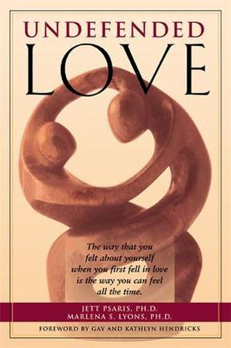 Cover image for Undefended Love: The Way That You Felt about Yourself when you First Fell in Love is the Way You Can Feel all the Time