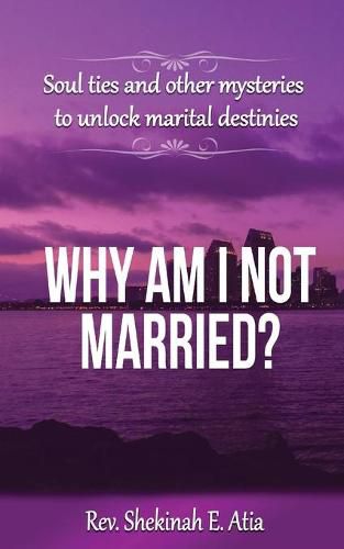 Cover image for Why am I not married?: Soul ties and other mysteries to unlock marital destinies