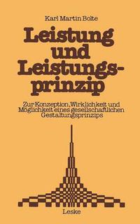 Cover image for Leistung Und Leistungsprinzip: Zur Konzeption, Wirklichkeit Und Moeglichkeit Eines Gesellschaftlichen Gestaltungsprinzips. Ein Beitrag Zur Sozialkunde Der Bundesrepublik Deutschland