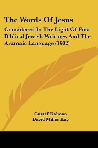 The Words of Jesus: Considered in the Light of Post-Biblical Jewish Writings and the Aramaic Language (1902)