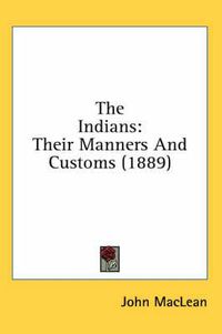 Cover image for The Indians: Their Manners and Customs (1889)