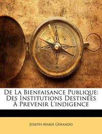 Cover image for de La Bienfaisance Publique: Des Institutions Destinees a Prevenir L'Indigence