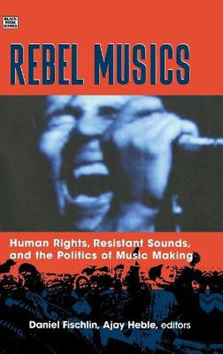 Rebel Musics: Human Rights, Resistant Sounds, and the Politics of Music Making