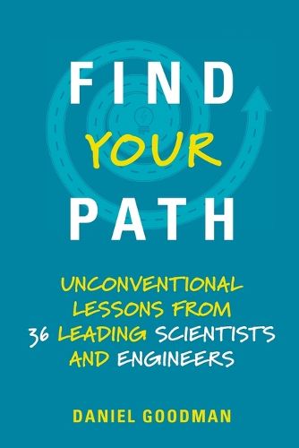 Find Your Path: Unconventional Lessons from 36 Leading Scientists and Engineers