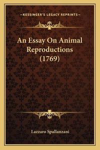 Cover image for An Essay on Animal Reproductions (1769) an Essay on Animal Reproductions (1769)