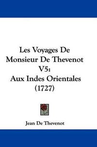 Cover image for Les Voyages de Monsieur de Thevenot V5: Aux Indes Orientales (1727)